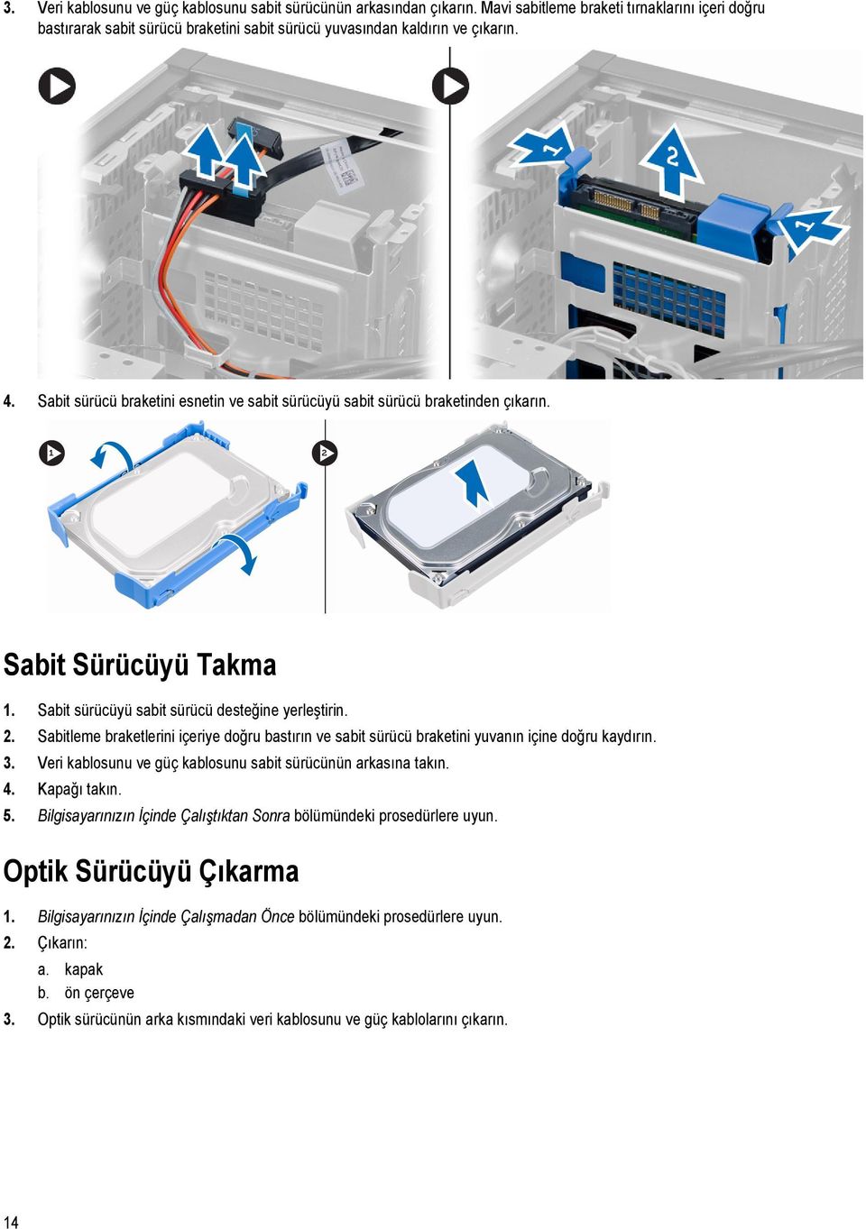 Sabitleme braketlerini içeriye doğru bastırın ve sabit sürücü braketini yuvanın içine doğru kaydırın. 3. Veri kablosunu ve güç kablosunu sabit sürücünün arkasına takın. 4. Kapağı takın. 5.