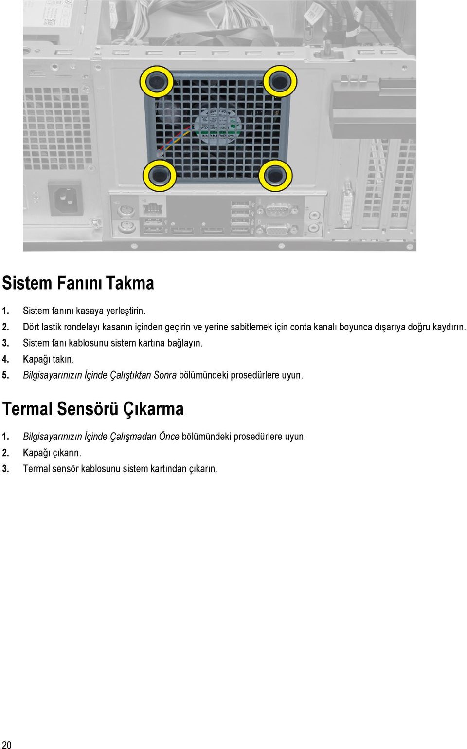 Sistem fanı kablosunu sistem kartına bağlayın. 4. Kapağı takın. 5.