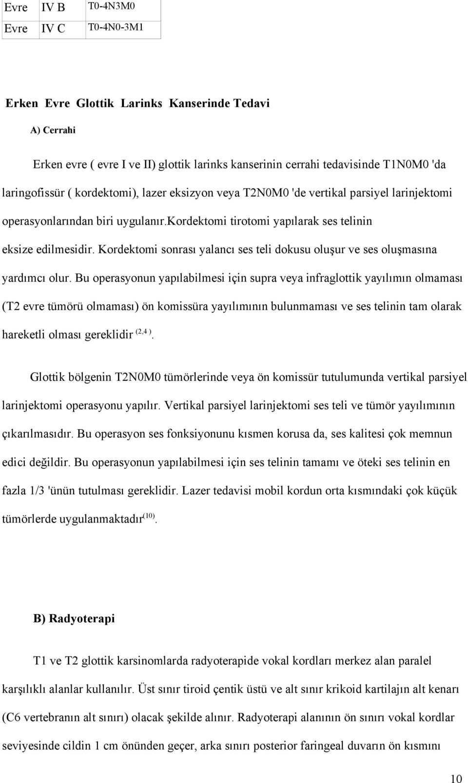 Kordektomi sonrası yalancı ses teli dokusu oluşur ve ses oluşmasına yardımcı olur.