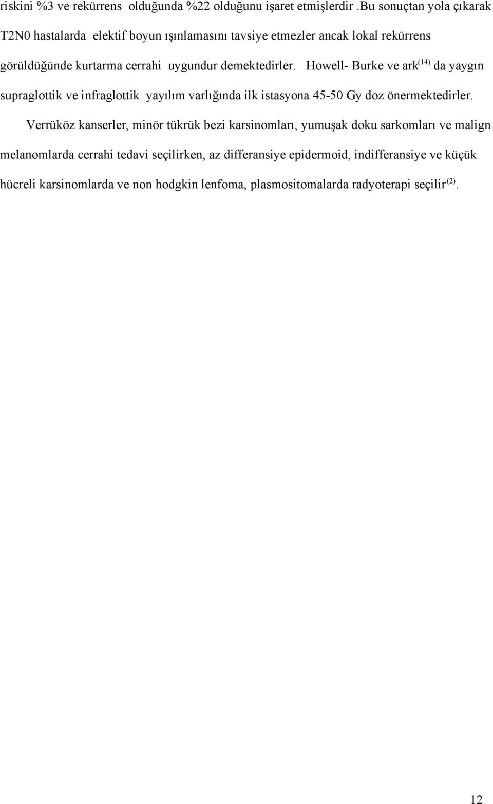 demektedirler. Howell- Burke ve ark(14) da yaygın supraglottik ve infraglottik yayılım varlığında ilk istasyona 45-50 Gy doz önermektedirler.