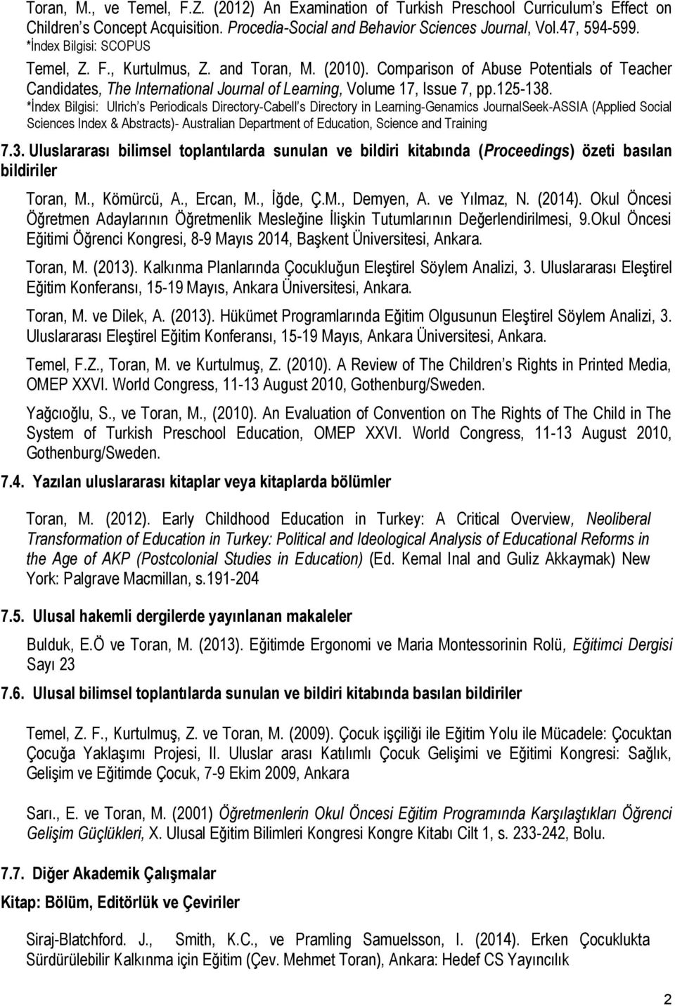 *İndex Bilgisi: Ulrich s Periodicals Directory-Cabell s Directory in Learning-Genamics JournalSeek-ASSIA (Applied Social Sciences Index & Abstracts)- Australian Department of Education, Science and