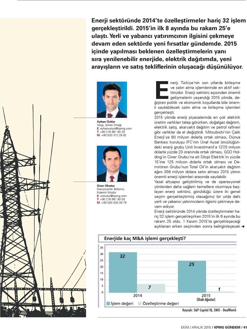 2015 içinde yapılması beklenen özelleştirmelerin yanı sıra yenilenebilir enerjide, elektrik dağıtımda, yeni arayışların ve satış tekliflerinin oluşacağı düşünülüyor.