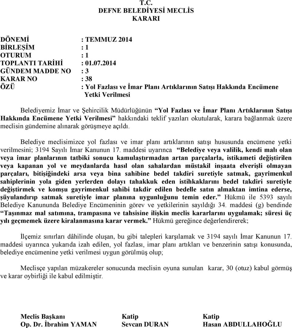 Belediye meclisimizce yol fazlası ve imar planı artıklarının satışı hususunda encümene yetki verilmesini; 3194 Sayılı İmar Kanunun 17.