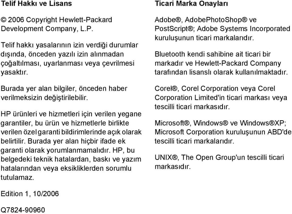 HP ürünleri ve hizmetleri için verilen yegane garantiler, bu ürün ve hizmetlerle birlikte verilen özel garanti bildirimlerinde açık olarak belirtilir.