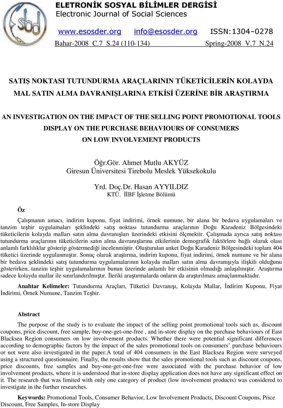 ON THE PURCHASE BEHAVIOURS OF CONSUMERS ON LOW INVOLVEMENT PRODUCTS Öz Öğr.Gör. Ahmet Mutlu AKYÜZ Giresun Üniversitesi Tirebolu Meslek Yüksekokulu Yrd. Doç.Dr. Hasan AYYILDIZ KTÜ.