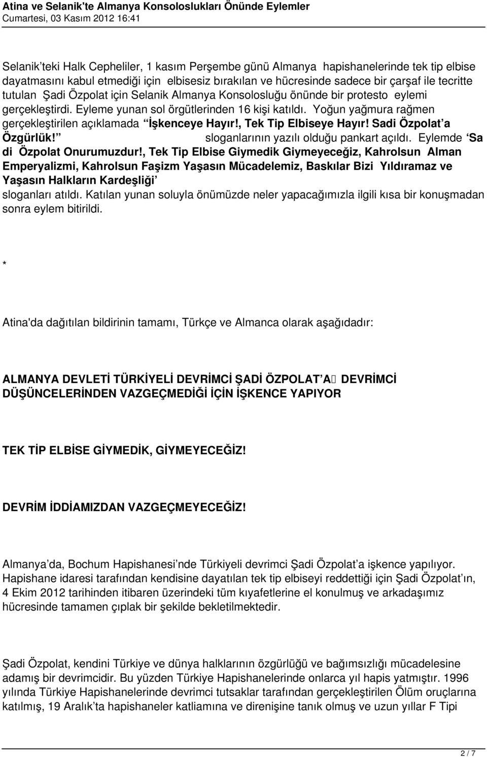 Yoğun yağmura rağmen gerçekleştirilen açıklamada İşkenceye Hayır!, Tek Tip Elbiseye Hayır! Sadi Özpolat a Özgürlük! sloganlarının yazılı olduğu pankart açıldı. Eylemde Sa di Özpolat Onurumuzdur!