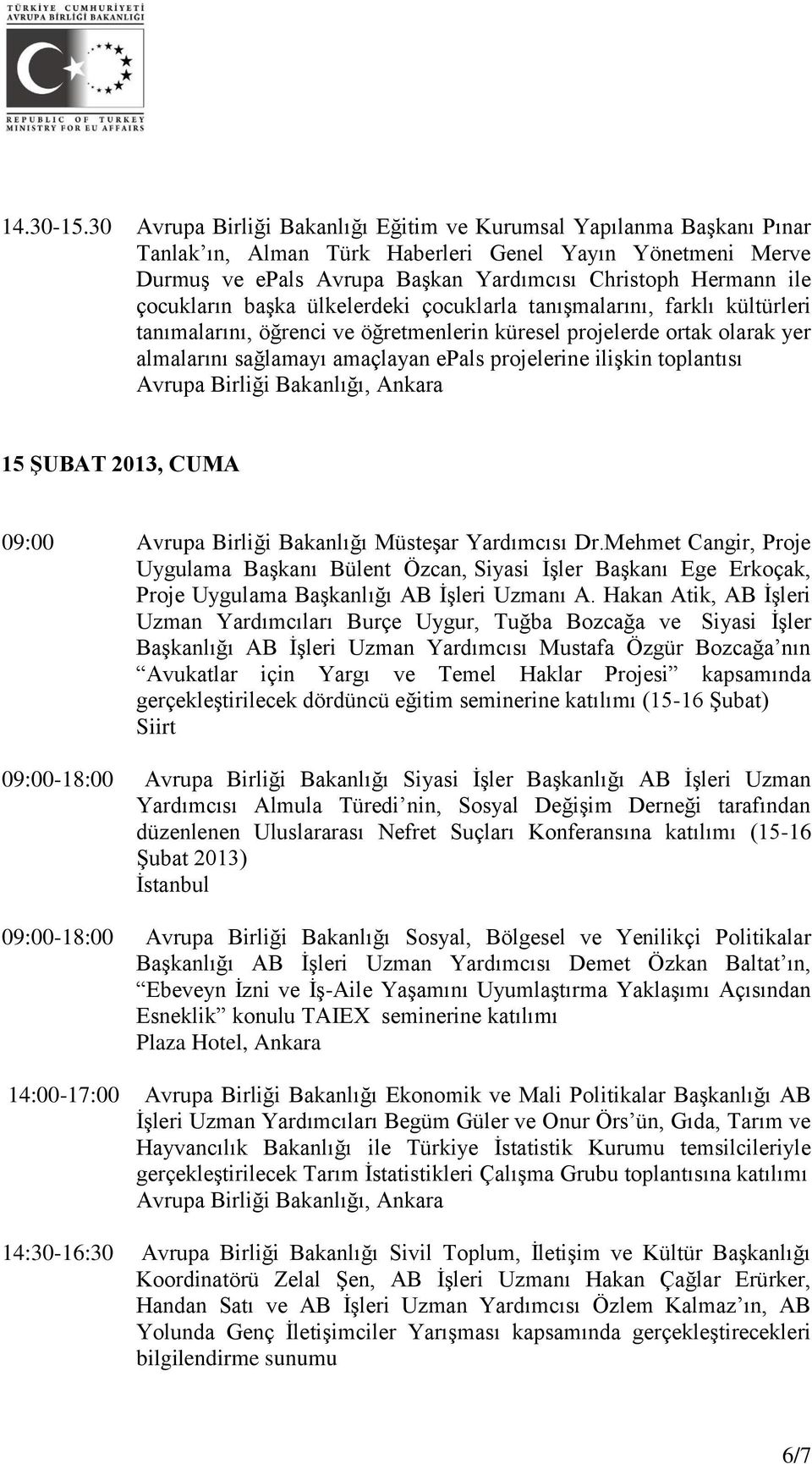 çocukların başka ülkelerdeki çocuklarla tanışmalarını, farklı kültürleri tanımalarını, öğrenci ve öğretmenlerin küresel projelerde ortak olarak yer almalarını sağlamayı amaçlayan epals projelerine