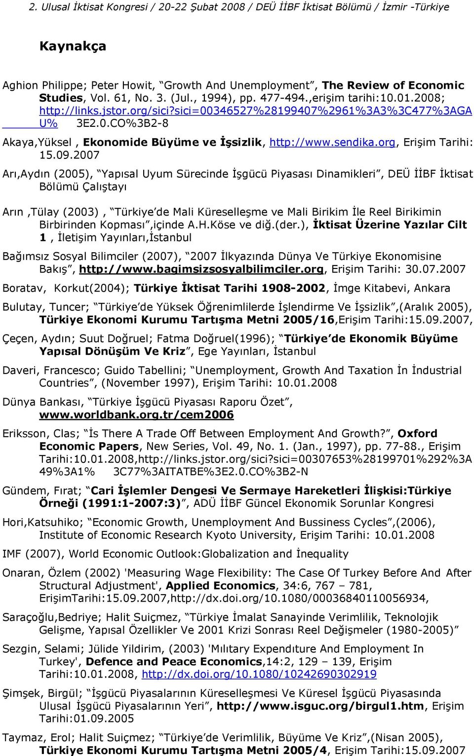 org, Eriim Tarihi: 15.09.2007 Ar,Aydn (2005), Yapsal Uyum Sürecinde!gücü Piyasas Dinamikleri, DEÜ!!BF!ktisat Bölümü Çaltay Arn,Tülay (2003), Türkiye de Mali Küreselleme ve Mali Birikim!