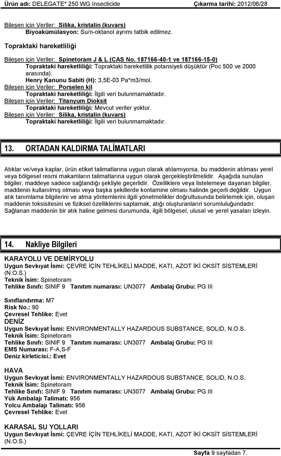 Bileşen için Veriler: Porselen kil Topraktaki hareketliliği: İlgili veri bulunmamaktadır. Bileşen için Veriler: Titanyum Dioksit Topraktaki hareketliliği: Mevcut veriler yoktur.