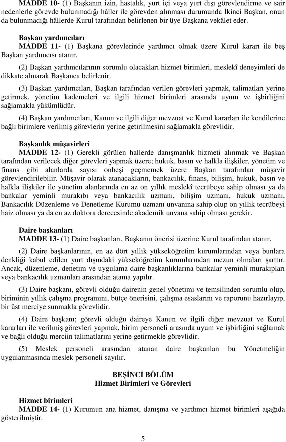 (2) Başkan yardımcılarının sorumlu olacakları hizmet birimleri, meslekî deneyimleri de dikkate alınarak Başkanca belirlenir.