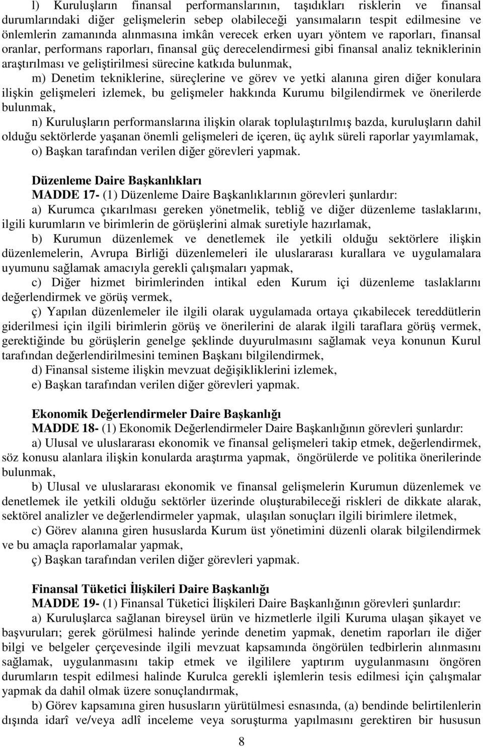 katkıda bulunmak, m) Denetim tekniklerine, süreçlerine ve görev ve yetki alanına giren diğer konulara ilişkin gelişmeleri izlemek, bu gelişmeler hakkında Kurumu bilgilendirmek ve önerilerde bulunmak,