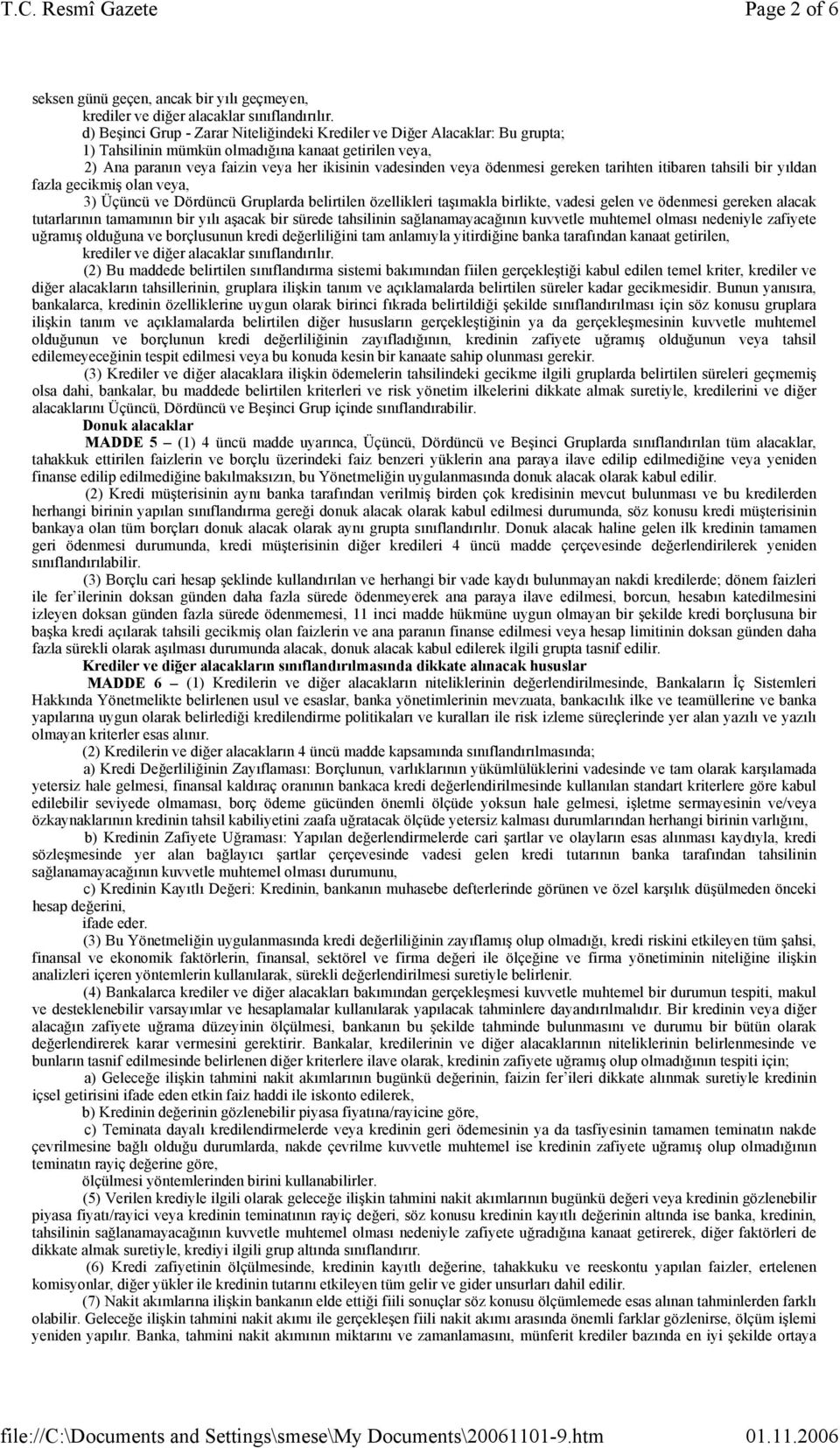 birlikte, vadesi gelen ve ödenmesi gereken alacak tutarlarının tamamının bir yılı aşacak bir sürede tahsilinin sağlanamayacağının kuvvetle muhtemel olması nedeniyle zafiyete uğramış olduğuna ve