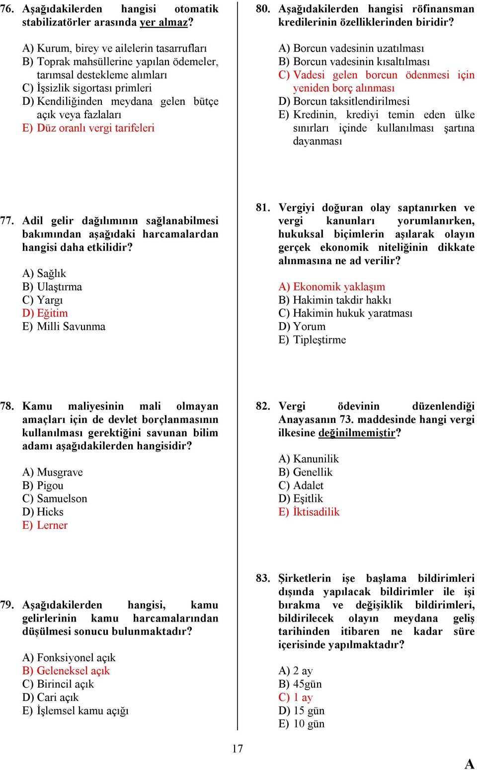 E) Düz oranlı vergi tarifeleri 80. şağıdakilerden hangisi röfinansman kredilerinin özelliklerinden biridir?