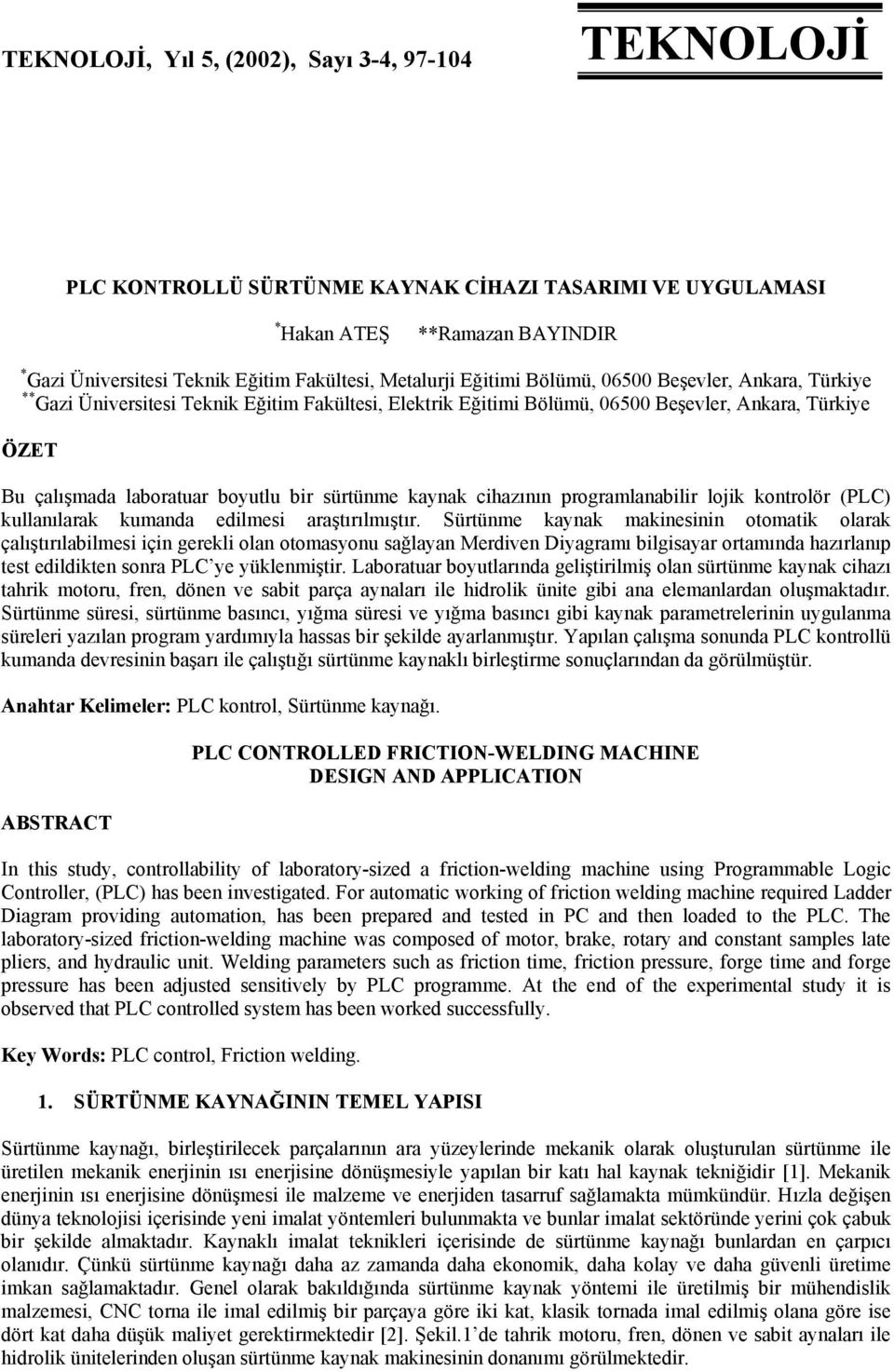 sürtünme kaynak cihazının programlanabilir lojik kontrolör (PLC) kullanılarak kumanda edilmesi araştırılmıştır.