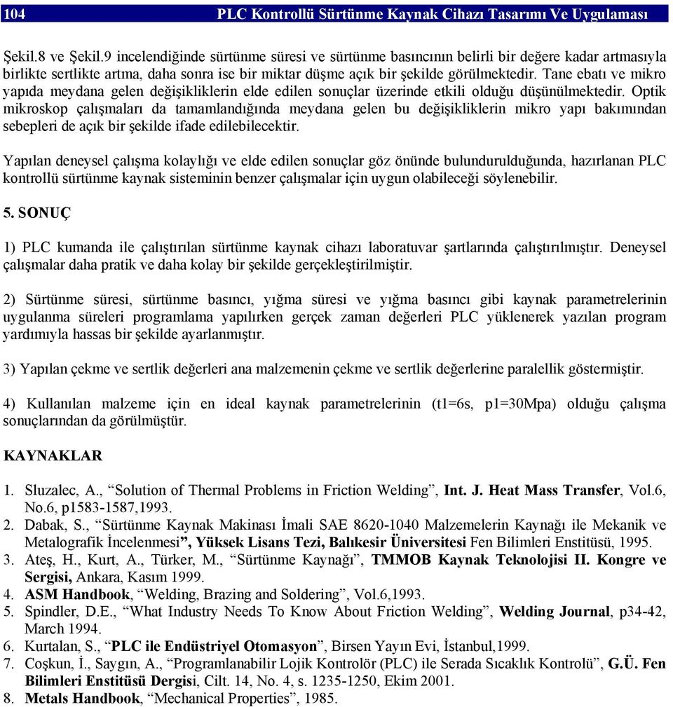 Tane ebatı ve mikro yapıda meydana gelen değişikliklerin elde edilen sonuçlar üzerinde etkili olduğu düşünülmektedir.