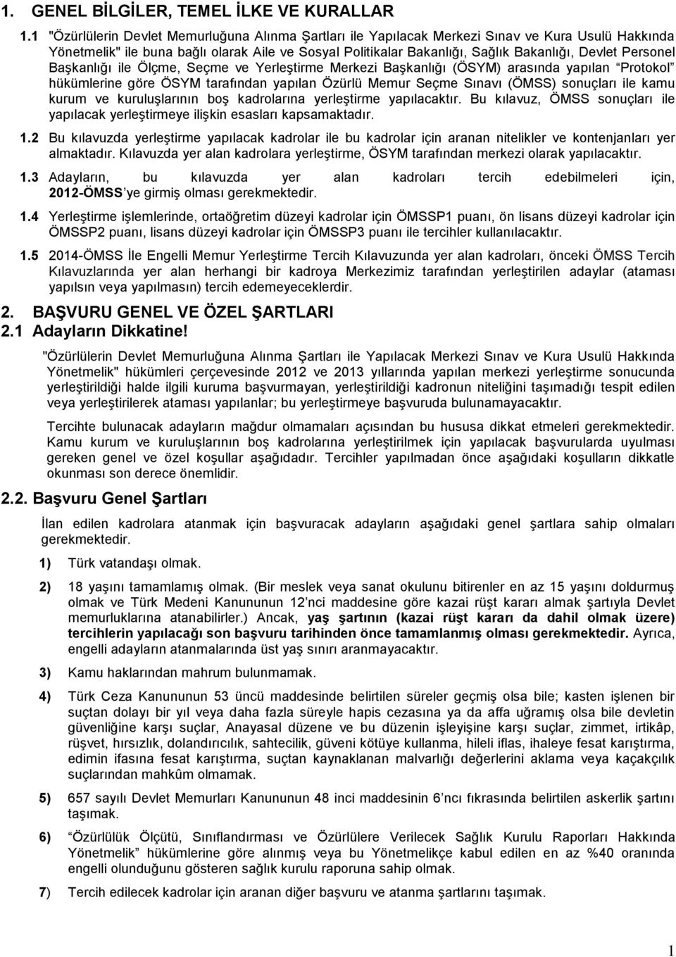 Personel Başkanlığı ile Ölçme, Seçme ve Yerleştirme Merkezi Başkanlığı (ÖSYM) arasında yapılan Protokol hükümlerine göre ÖSYM tarafından yapılan Özürlü Memur Seçme Sınavı (ÖMSS) sonuçları ile kamu