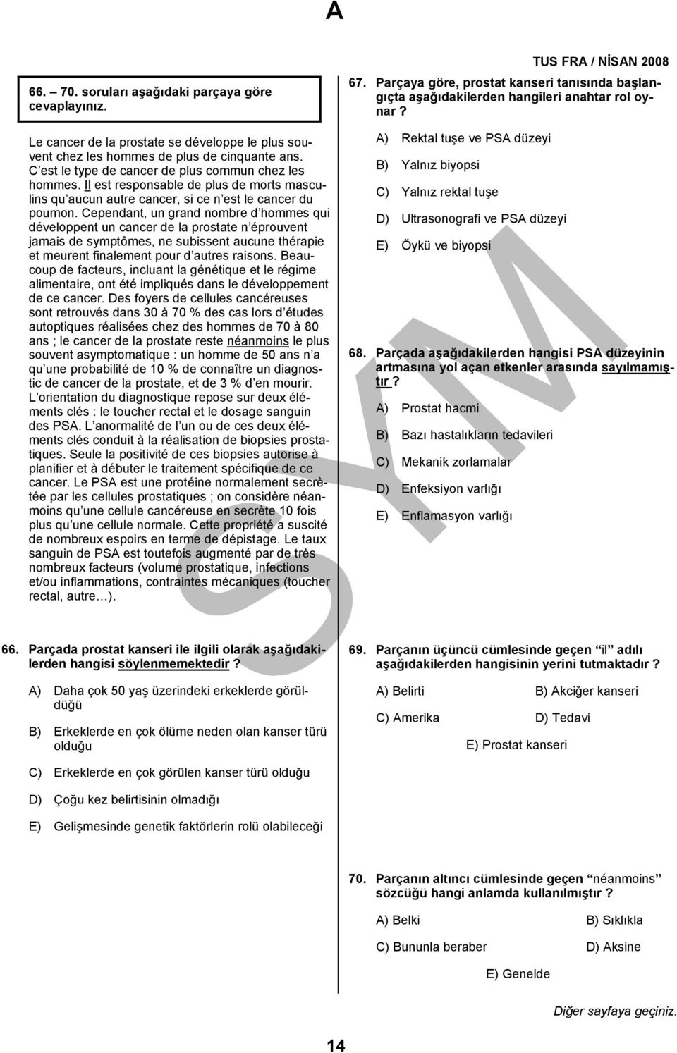 Cependant, un grand nombre d hommes qui développent un cancer de la prostate n éprouvent jamais de symptômes, ne subissent aucune thérapie et meurent finalement pour d autres raisons.