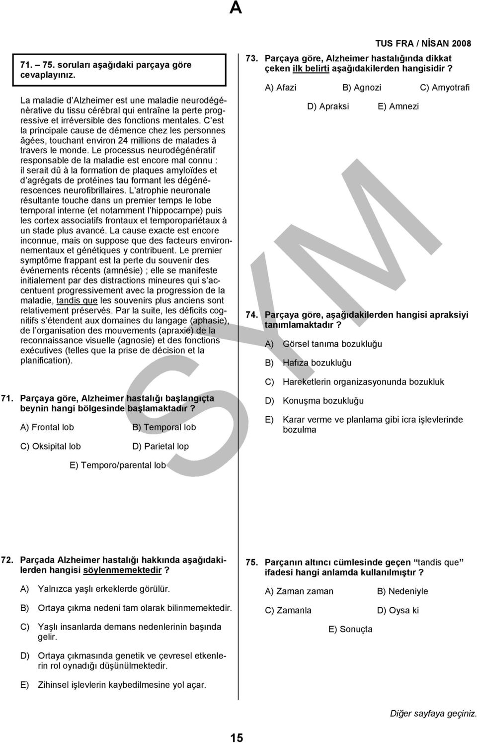 Le processus neurodégénératif responsable de la maladie est encore mal connu : il serait dû à la formation de plaques amyloïdes et d agrégats de protéines tau formant les dégénérescences