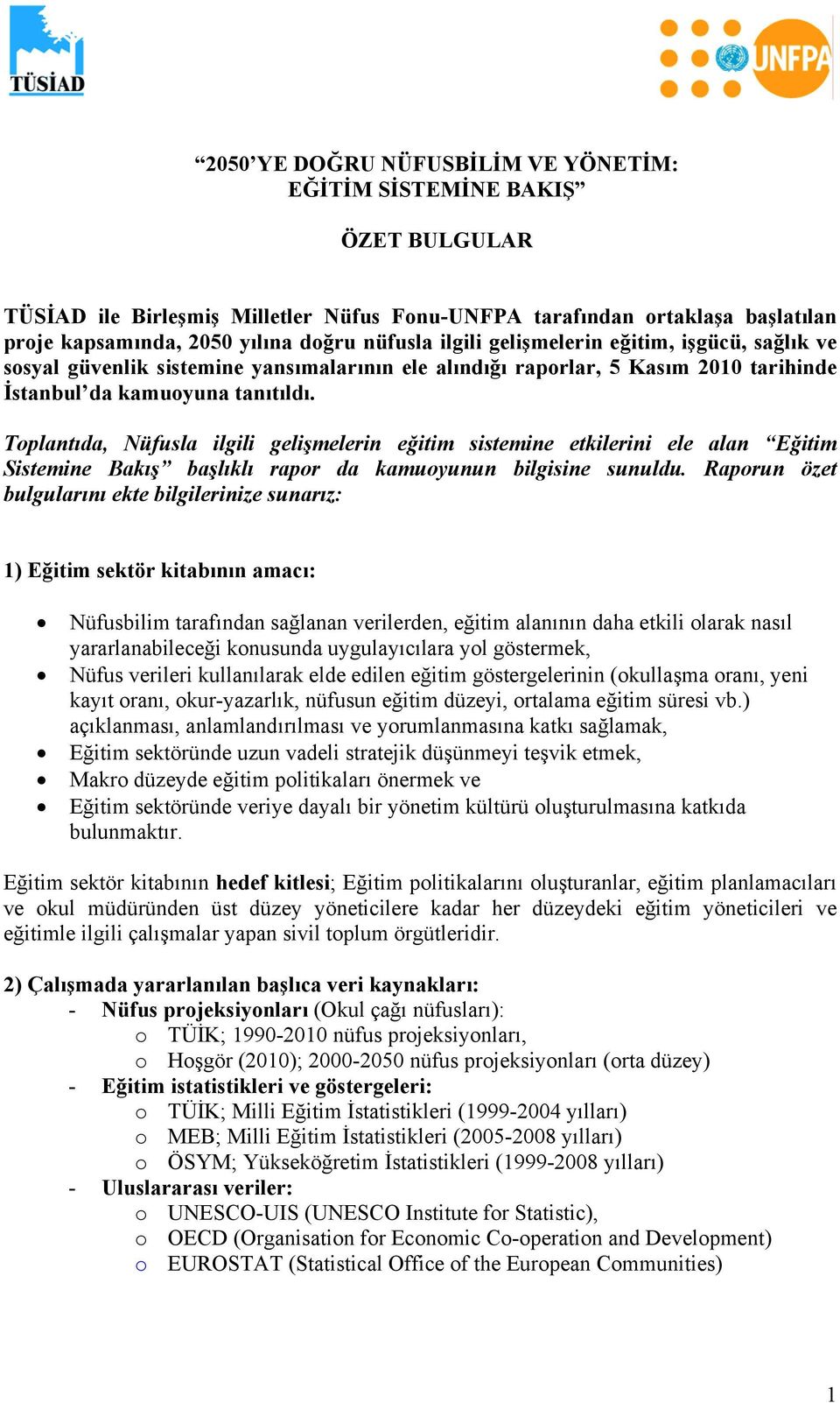 Toplantıda, Nüfusla ilgili gelişmelerin eğitim sistemine etkilerini ele alan Eğitim Sistemine Bakış başlıklı rapor da kamuoyunun bilgisine sunuldu.