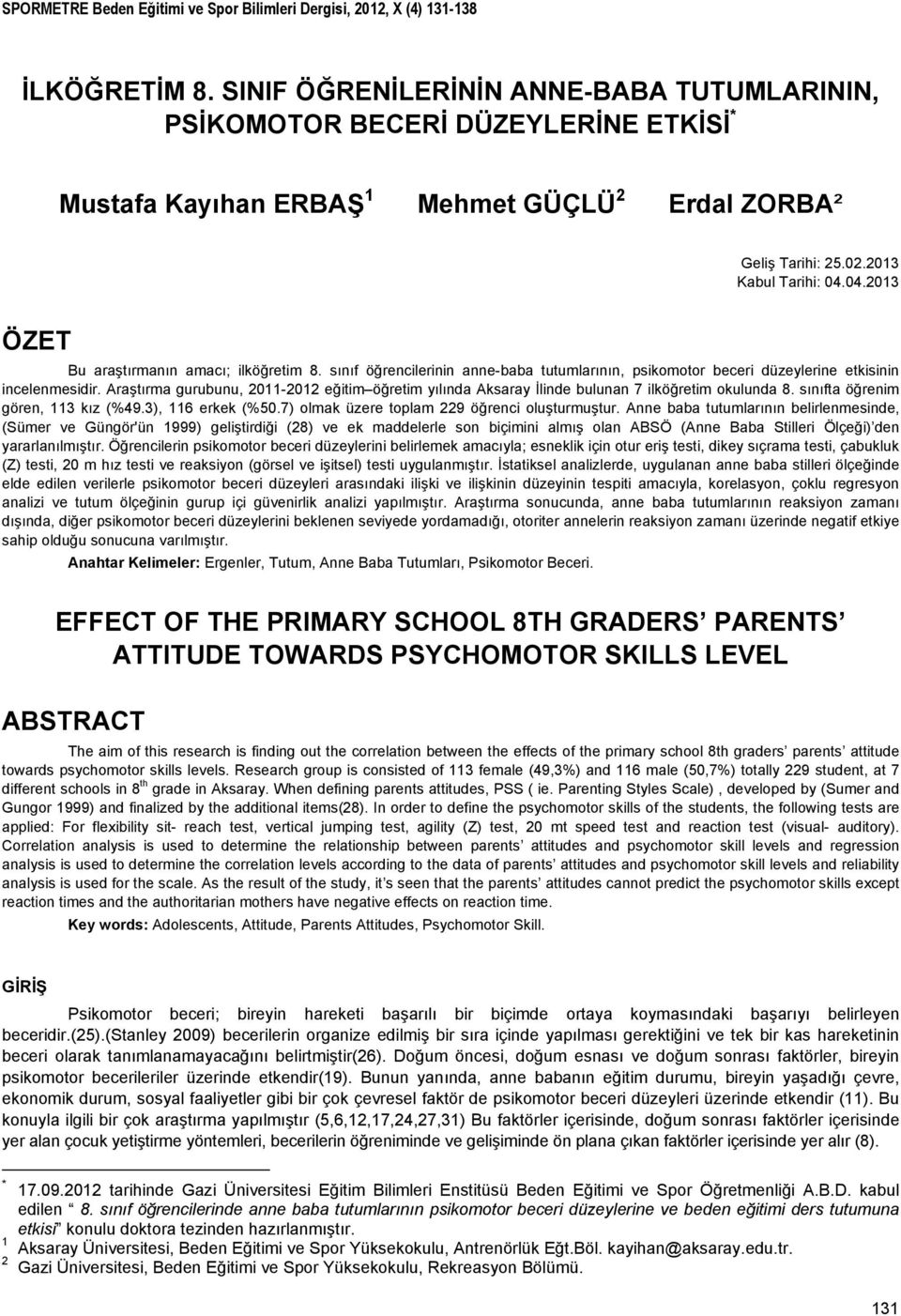 SINIF ÖĞRENİLERİNİN ANNE-BABA TUTUMLARININ, PSİKOMOTOR BECERİ DÜZEYLERİNE ETKİSİ * Mustafa Kayıhan ERBAŞ 1 Mehmet GÜÇLÜ 2 Edal ZORBA² Geliş Taihi: 25.02.2013 Kabul Taihi: 04.