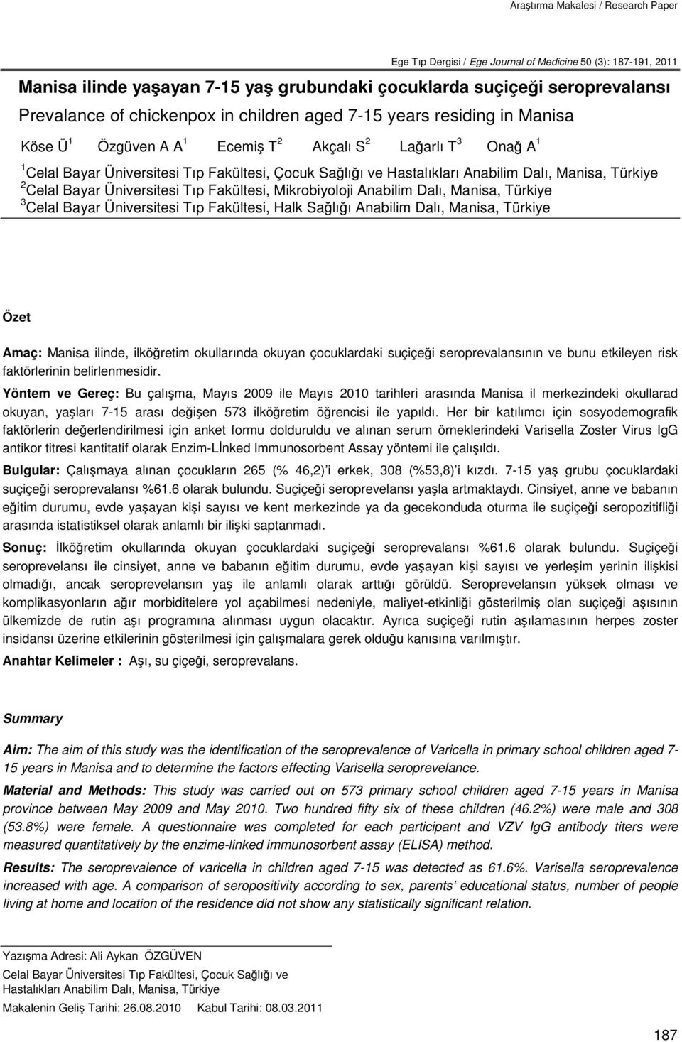 Anabilim Dalı, Manisa, Türkiye 2 Celal Bayar Üniversitesi Tıp Fakültesi, Mikrobiyoloji Anabilim Dalı, Manisa, Türkiye 3 Celal Bayar Üniversitesi Tıp Fakültesi, Halk Sağlığı Anabilim Dalı, Manisa,