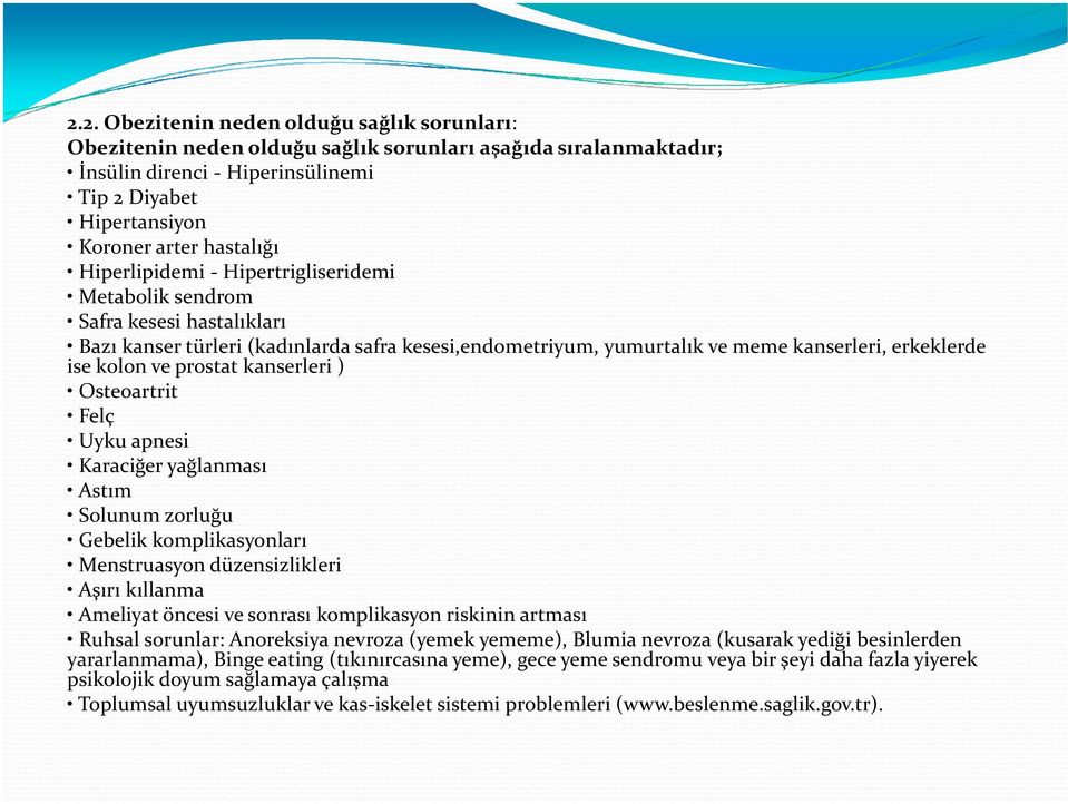 prostat kanserleri ) Osteoartrit Felç Uyku apnesi Karaciğer yağlanması Astım Solunum zorluğu Gebelik komplikasyonları Menstruasyon düzensizlikleri Aşırı kıllanma Ameliyat öncesi ve sonrası