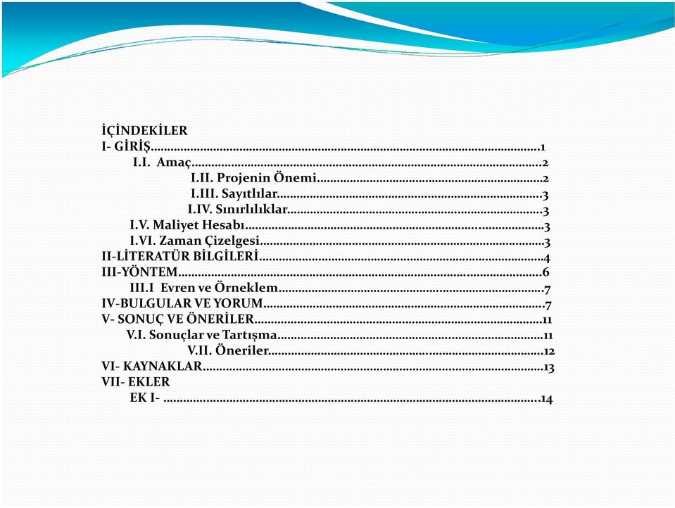 Zaman Çizelgesi 3 II-LİTERATÜR BİLGİLERİ 4 III-YÖNTEM...6 III.I Evren ve Örneklem.