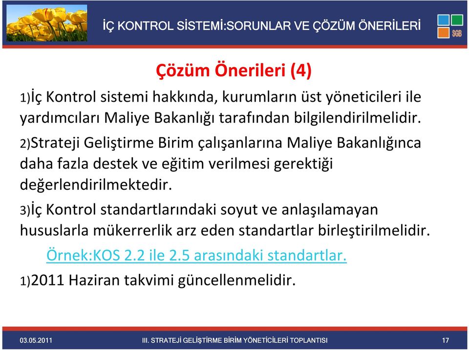 2)Strateji Geliştirme Birim çalışanlarına Maliye Bakanlığınca daha fazla destek ve eğitim verilmesi gerektiği değerlendirilmektedir.