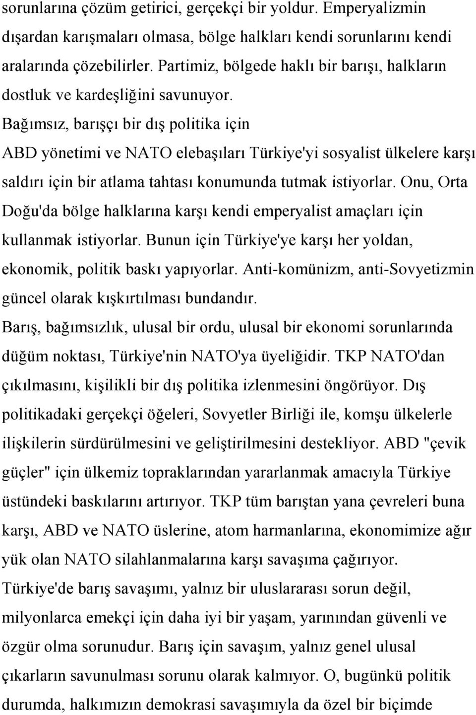 Bağımsız, barıģçı bir dıģ politika için ABD yönetimi ve NATO elebaģıları Türkiye'yi sosyalist ülkelere karģı saldırı için bir atlama tahtası konumunda tutmak istiyorlar.