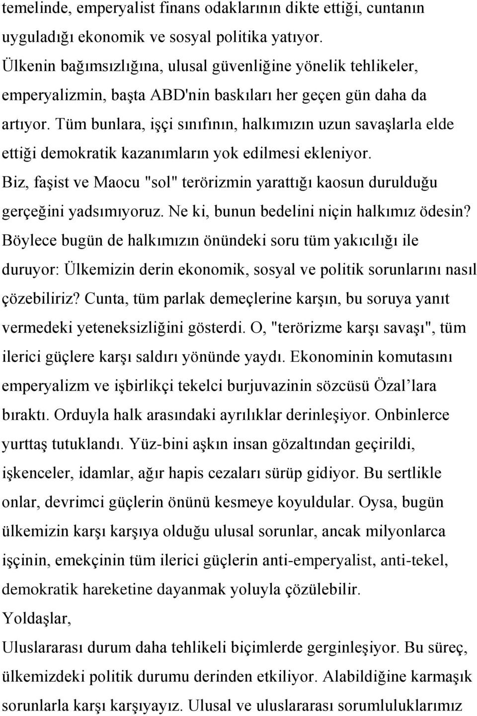 Tüm bunlara, iģçi sınıfının, halkımızın uzun savaģlarla elde ettiği demokratik kazanımların yok edilmesi ekleniyor.