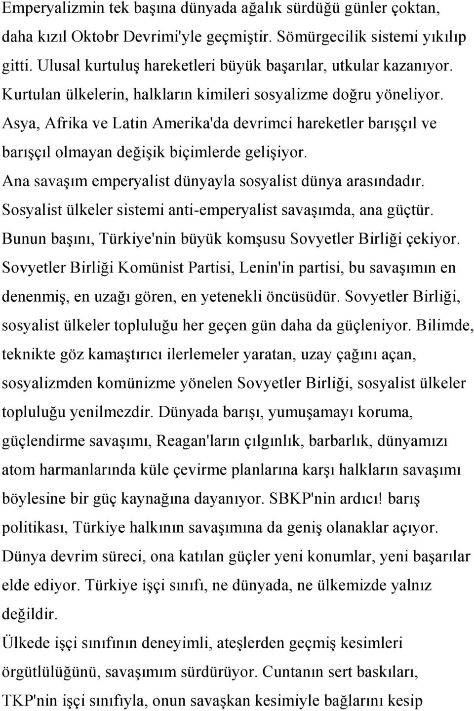 Asya, Afrika ve Latin Amerika'da devrimci hareketler barıģçıl ve barıģçıl olmayan değiģik biçimlerde geliģiyor. Ana savaģım emperyalist dünyayla sosyalist dünya arasındadır.