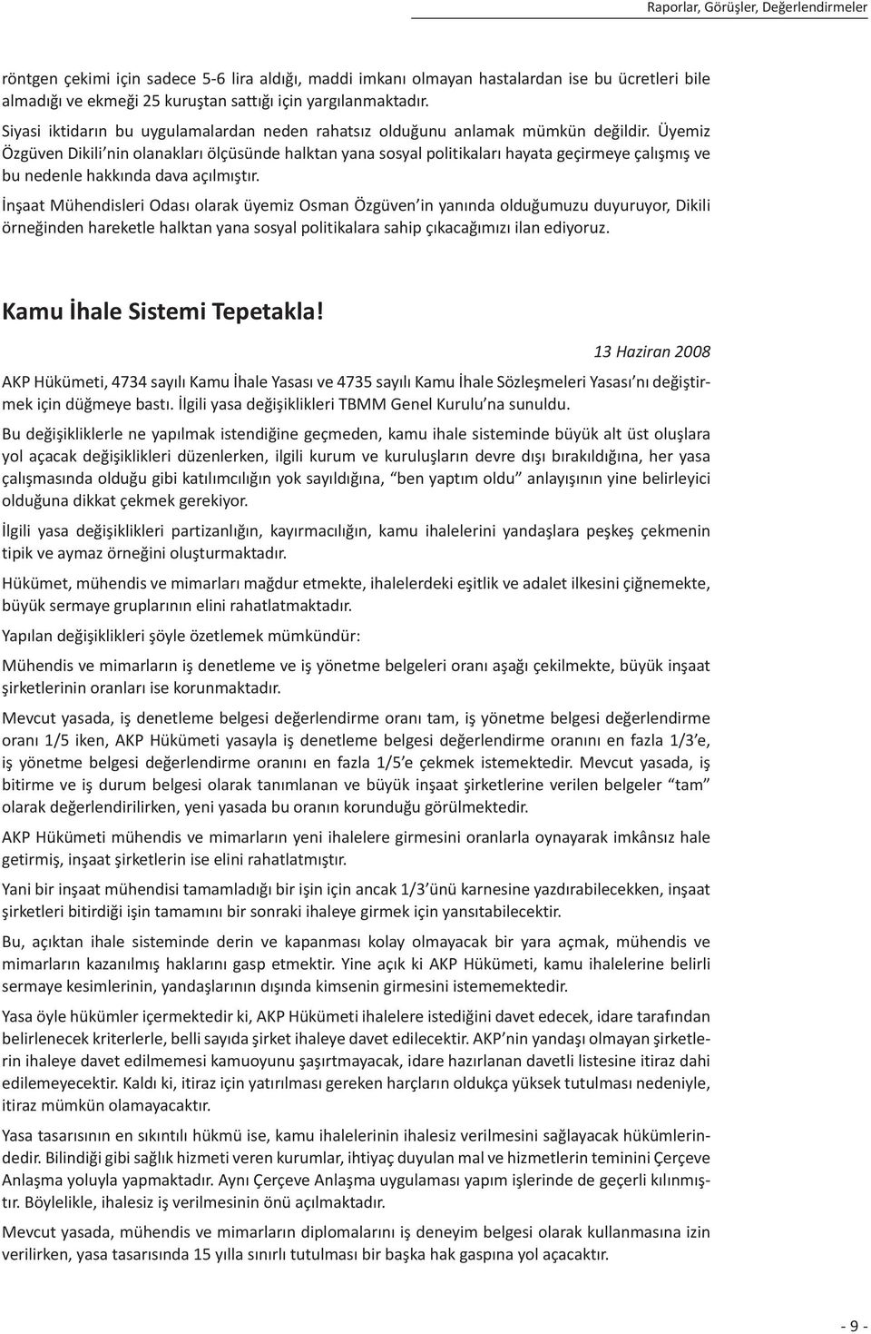 Üyemiz Özgüven Dikili nin olanakları ölçüsünde halktan yana sosyal politikaları hayata geçirmeye çalışmış ve bu nedenle hakkında dava açılmıştır.