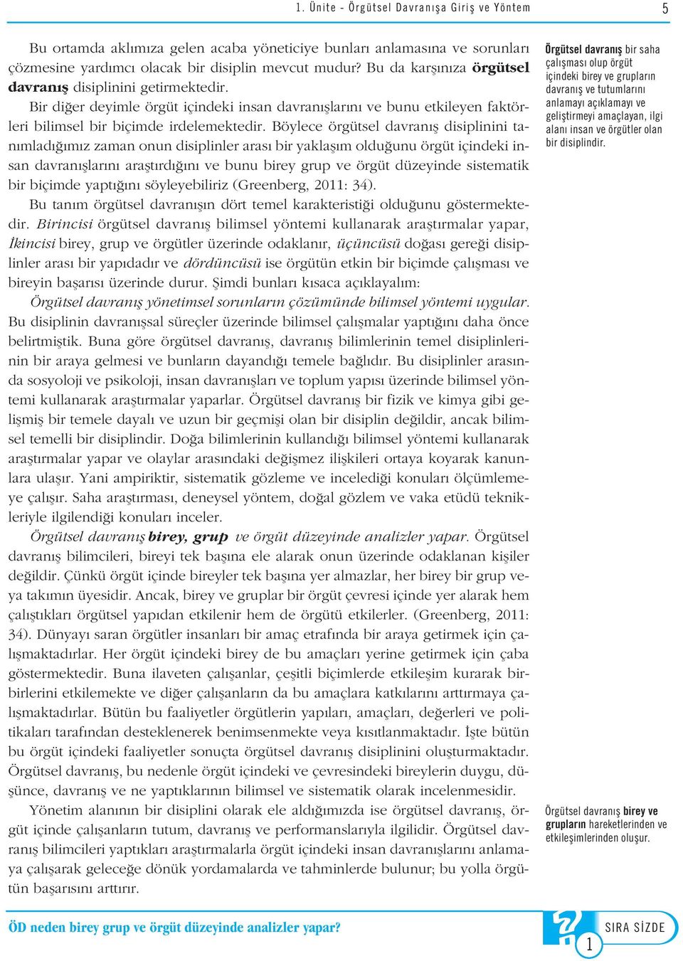 Böylece örgütsel davran fl disiplinini tan mlad m z zaman onun disiplinler aras bir yaklafl m oldu unu örgüt içindeki insan davran fllar n araflt rd n ve bunu birey grup ve örgüt düzeyinde sistematik