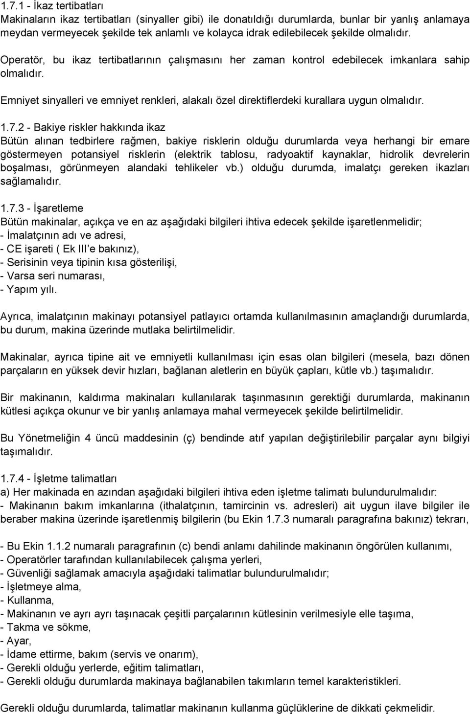 Emniyet sinyalleri ve emniyet renkleri, alakalı özel direktiflerdeki kurallara uygun olmalıdır. 1.7.