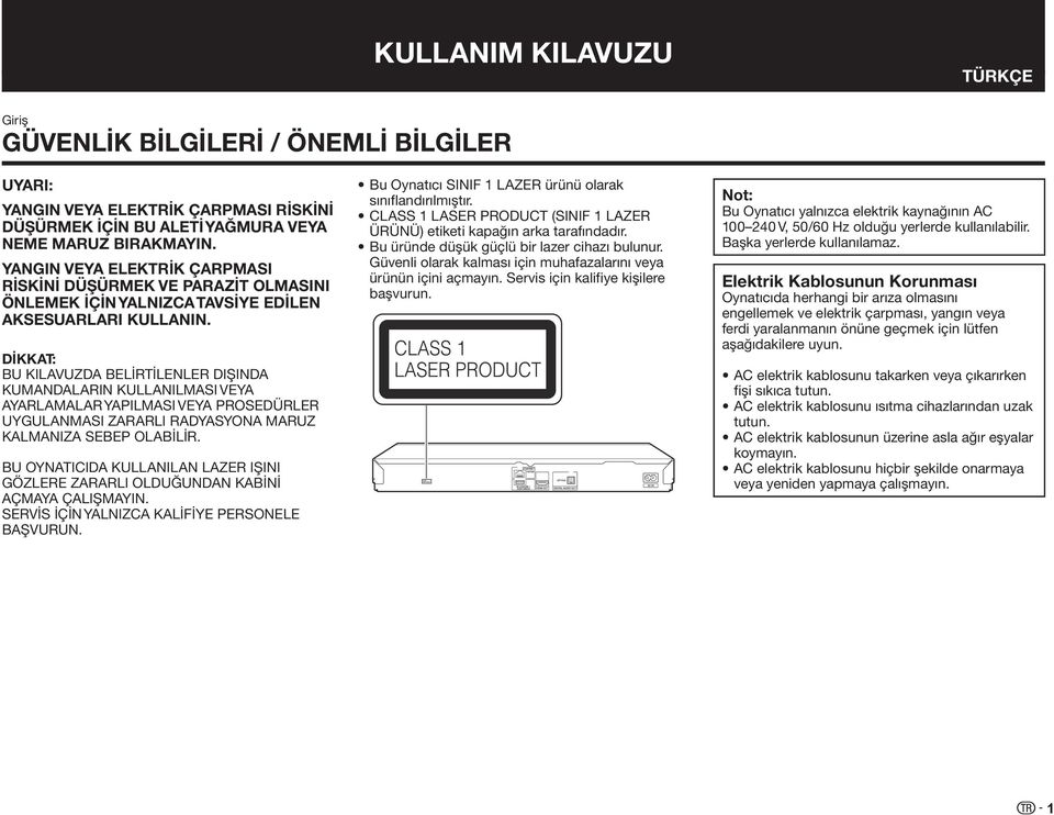 DİKKAT: BU KILAVUZDA BELİRTİLENLER DIŞINDA KUMANDALARIN KULLANILMASI VEYA AYARLAMALAR YAPILMASI VEYA PROSEDÜRLER UYGULANMASI ZARARLI RADYASYONA MARUZ KALMANIZA SEBEP OLABİLİR.