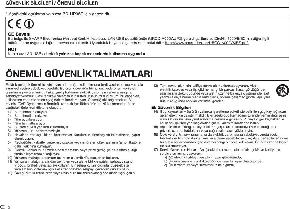 etmektedir. Uyumluluk beyanına şu adresten bakılabilir: http://www.sharp.de/doc/urco-a002wjpz.pdf. Kablosuz LAN USB adaptörü yalnızca kapalı mekanlarda kullanıma uygundur.