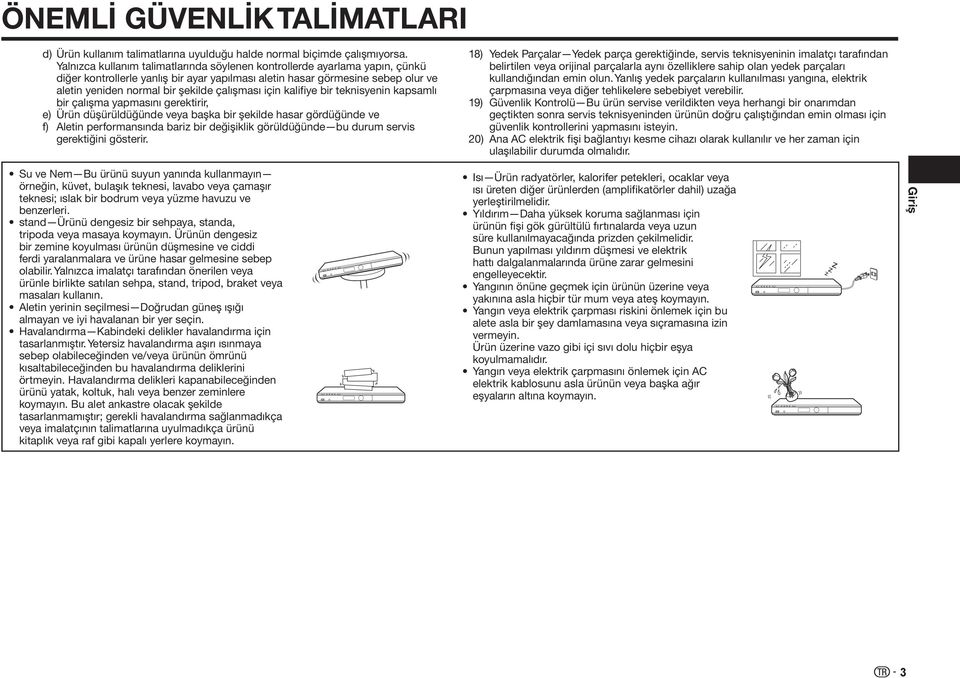 çalışması için kalifiye bir teknisyenin kapsamlı bir çalışma yapmasını gerektirir, e) Ürün düşürüldüğünde veya başka bir şekilde hasar gördüğünde ve f) Aletin performansında bariz bir değişiklik