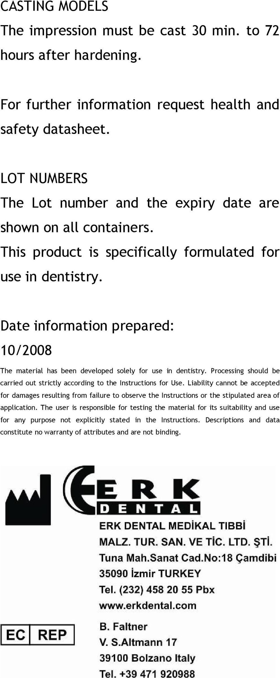 Date information prepared: 10/2008 The material has been developed solely for use in dentistry. Processing should be carried out strictly according to the Instructions for Use.