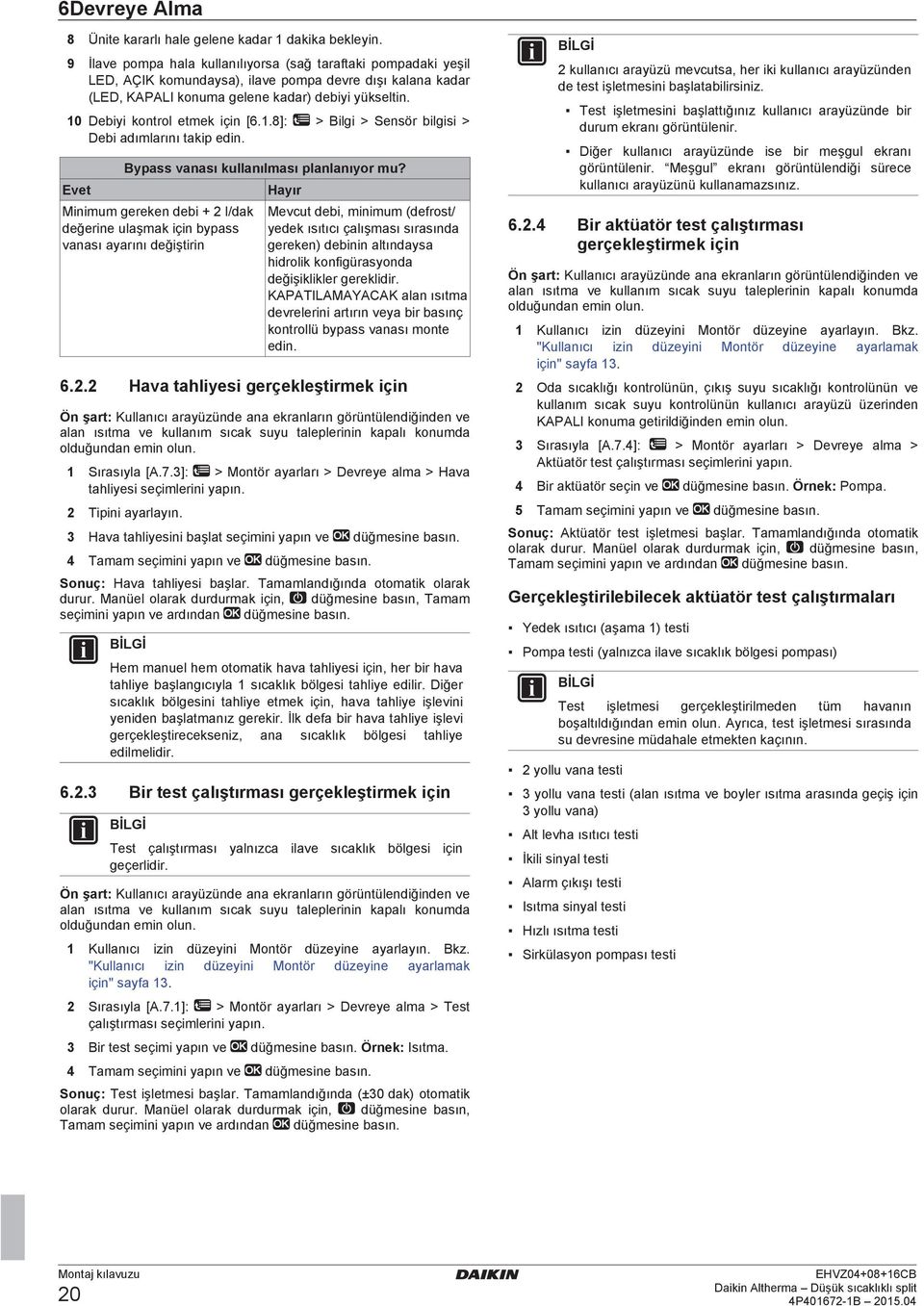 .8]: > Bilgi > Sensör ilgisi > Dei dımlrını tkip edin. Evet Bypss vnsı kullnılmsı plnlnıyor mu?