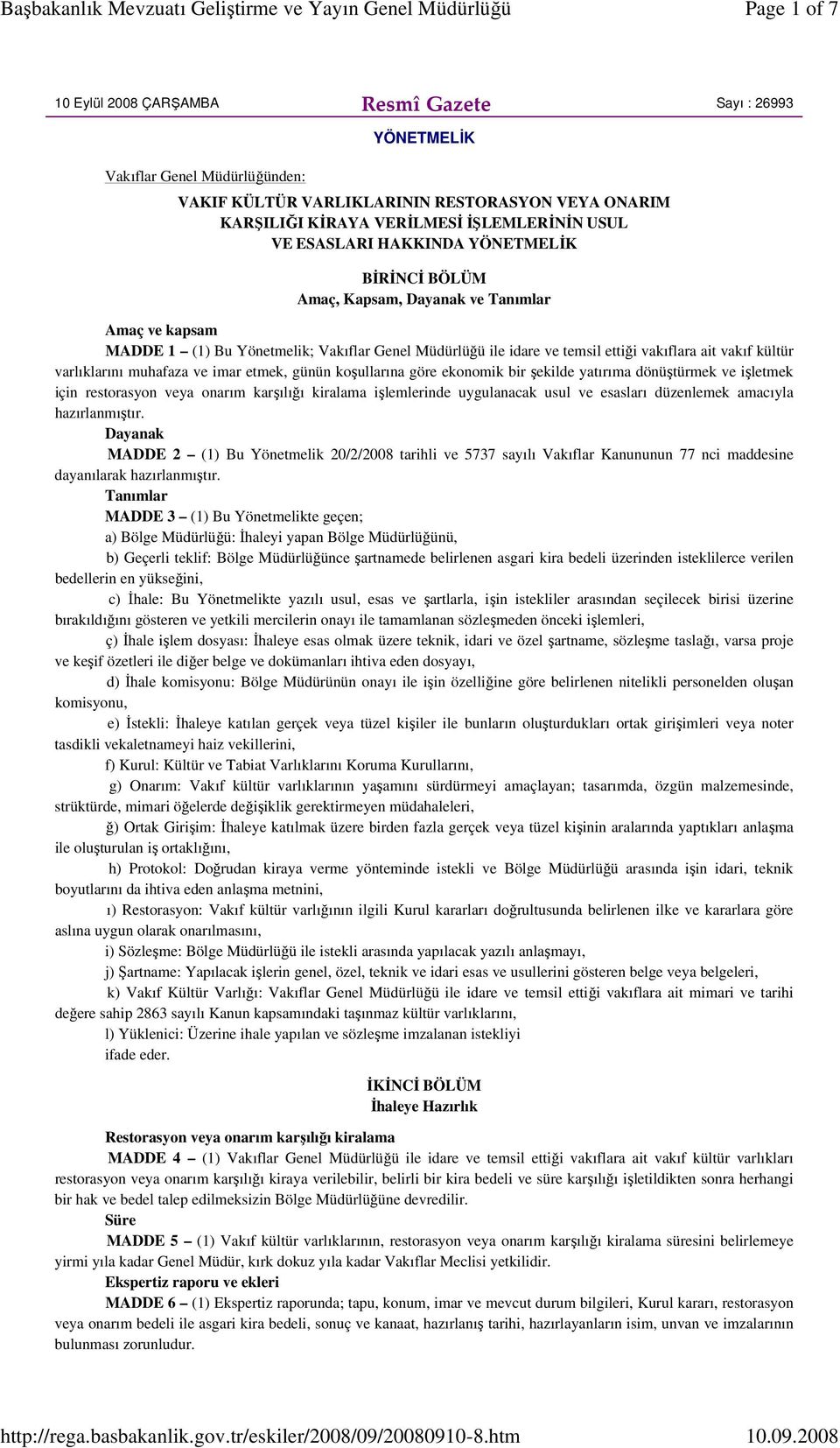 kültür varlıklarını muhafaza ve imar etmek, günün koşullarına göre ekonomik bir şekilde yatırıma dönüştürmek ve işletmek için restorasyon veya onarım karşılığı kiralama işlemlerinde uygulanacak usul