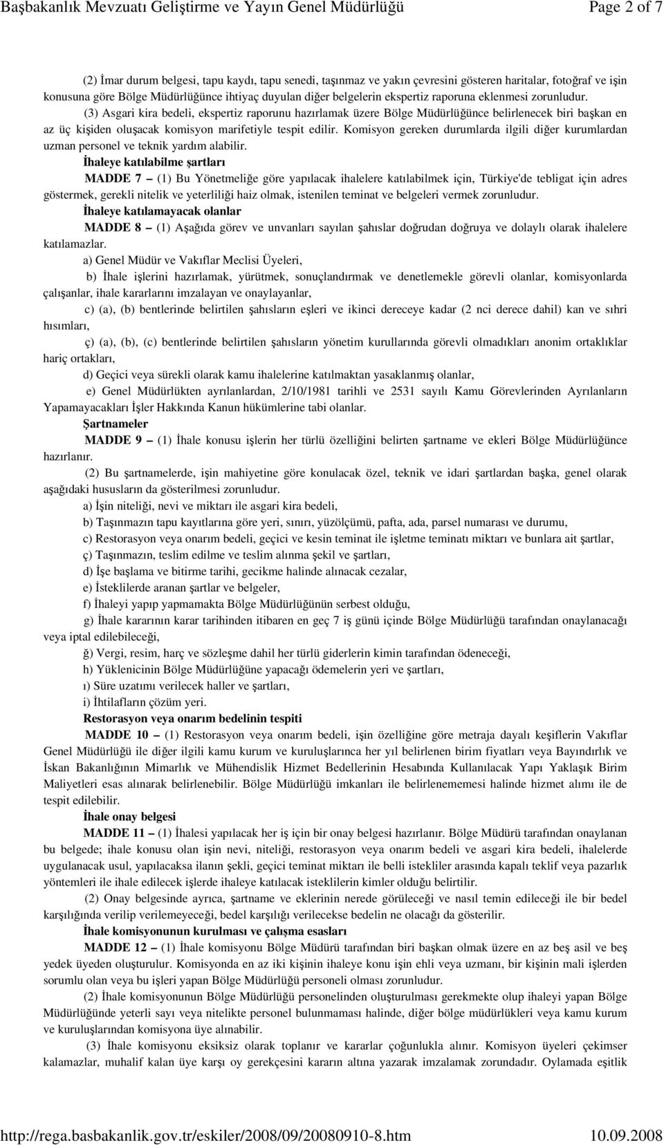 (3) Asgari kira bedeli, ekspertiz raporunu hazırlamak üzere Bölge Müdürlüğünce belirlenecek biri başkan en az üç kişiden oluşacak komisyon marifetiyle tespit edilir.