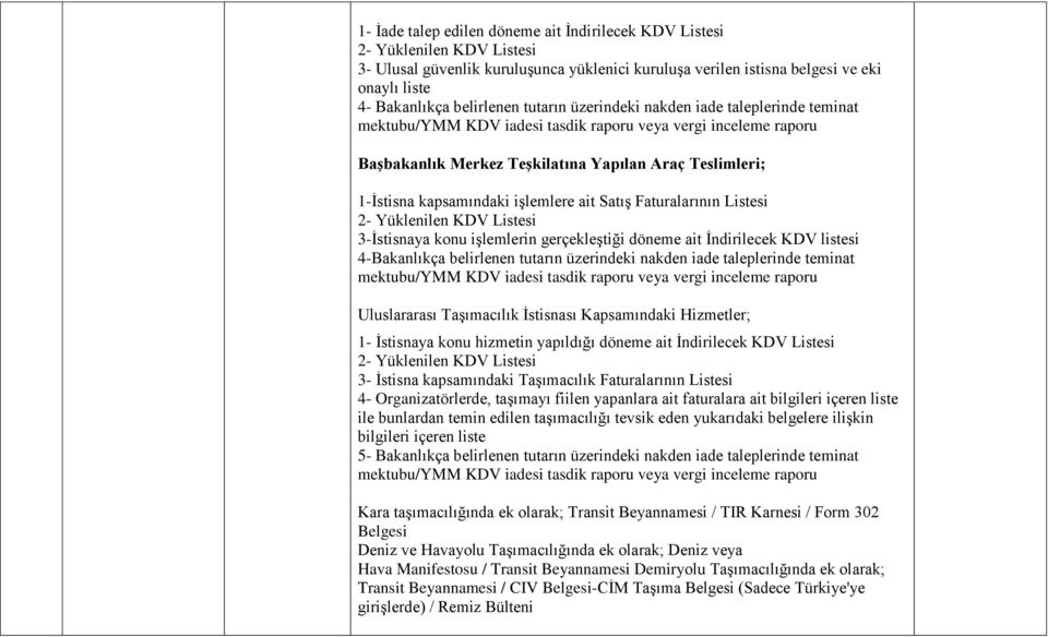 döneme ait Ġndirilecek KDV listesi 4-Bakanlıkça belirlenen tutarın üzerindeki nakden iade taleplerinde teminat Uluslararası TaĢımacılık Ġstisnası Kapsamındaki Hizmetler; 1- Ġstisnaya konu hizmetin