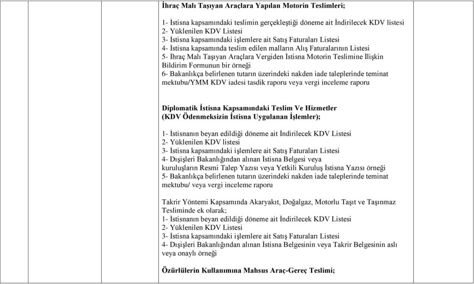 belirlenen tutarın üzerindeki nakden iade taleplerinde teminat Diplomatik Ġstisna Kapsamındaki Teslim Ve Hizmetler (KDV Ödenmeksizin Ġstisna Uygulanan ĠĢlemler); 1- Ġstisnanın beyan edildiği döneme