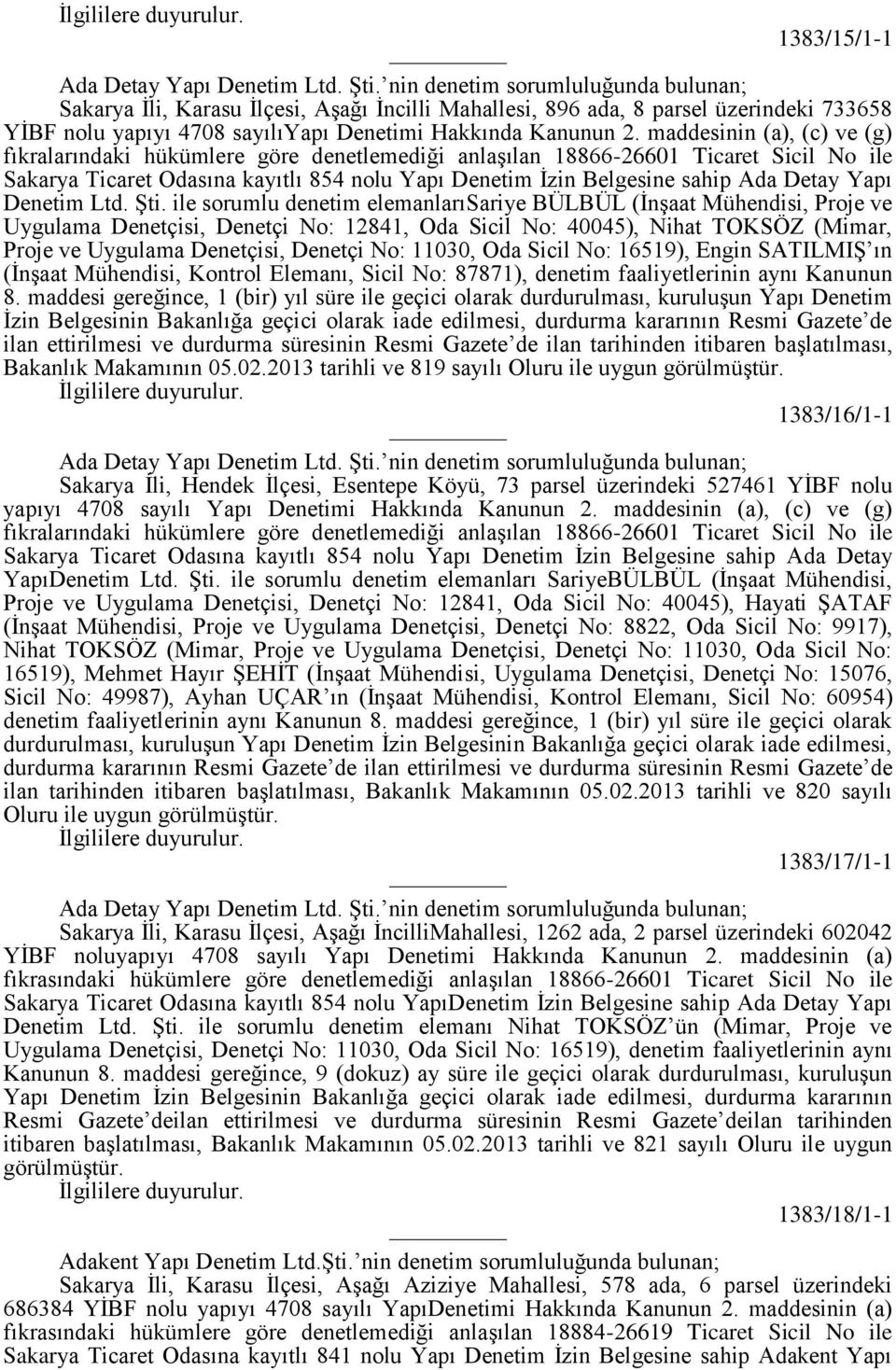 maddesinin (a), (c) ve (g) fıkralarındaki hükümlere göre denetlemediği anlaşılan 18866-26601 Ticaret Sicil No ile Sakarya Ticaret Odasına kayıtlı 854 nolu Yapı Denetim İzin Belgesine sahip Ada Detay