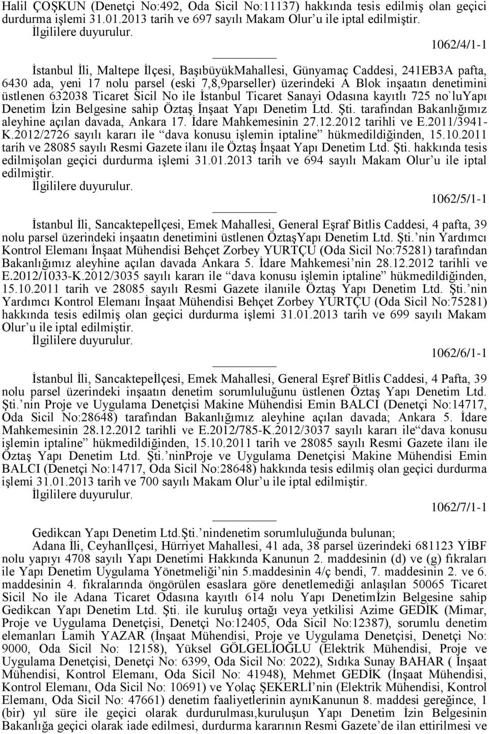 Ticaret Sicil No ile İstanbul Ticaret Sanayi Odasına kayıtlı 725 no`luyapı Denetim İzin Belgesine sahip Öztaş İnşaat Yapı Denetim Ltd. Şti. tarafından Bakanlığımız aleyhine açılan davada, Ankara 17.