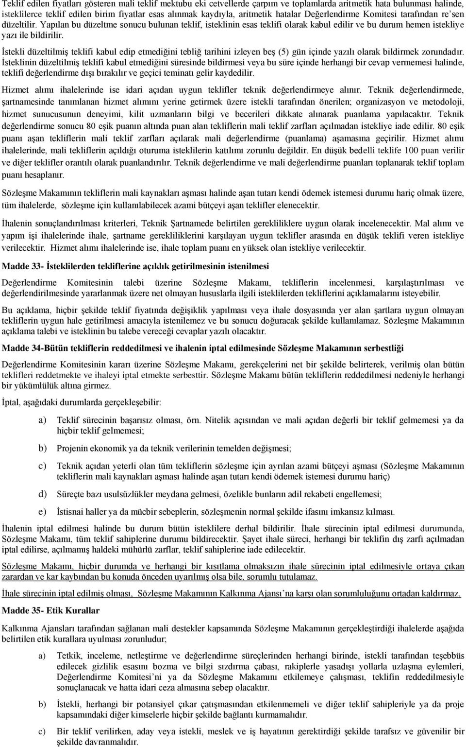 Ġstekli düzeltilmiģ teklifi kabul edip etmediğini tebliğ tarihini izleyen beģ (5) gün içinde yazılı olarak bildirmek zorundadır.