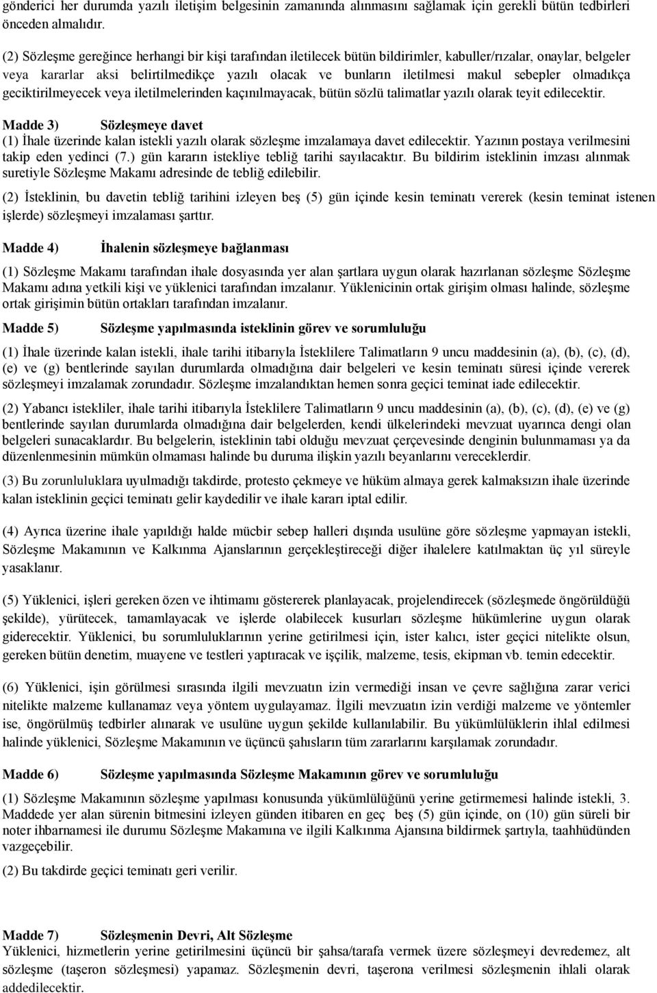 sebepler olmadıkça geciktirilmeyecek veya iletilmelerinden kaçınılmayacak, bütün sözlü talimatlar yazılı olarak teyit edilecektir.