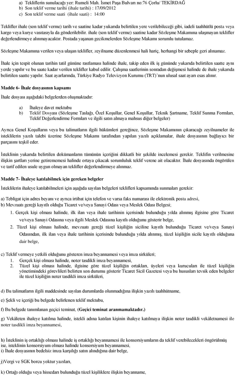 kadar yukarıda belirtilen yere verilebileceği gibi, iadeli taahhütlü posta veya kargo veya kurye vasıtasıyla da gönderilebilir.