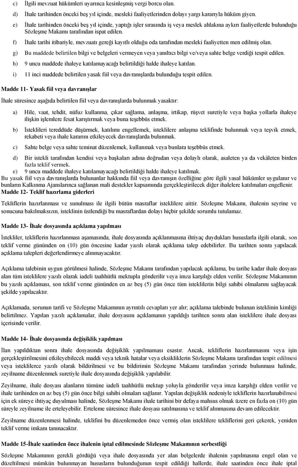 f) Ġhale tarihi itibariyle, mevzuatı gereği kayıtlı olduğu oda tarafından mesleki faaliyetten men edilmiģ olan.