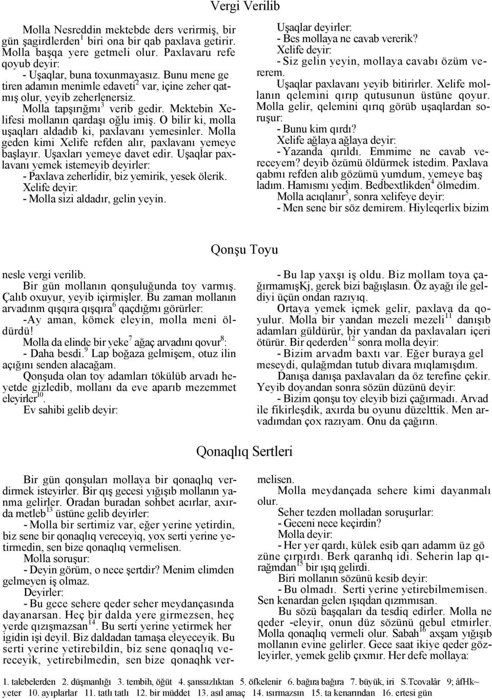 O bilir ki, molla uşaqları aldadıb ki, paxlavanı yemesinler. Molla geden kimi Xelife refden alır, paxlavanı yemeye başlayır. Uşaxları yemeye davet edir.